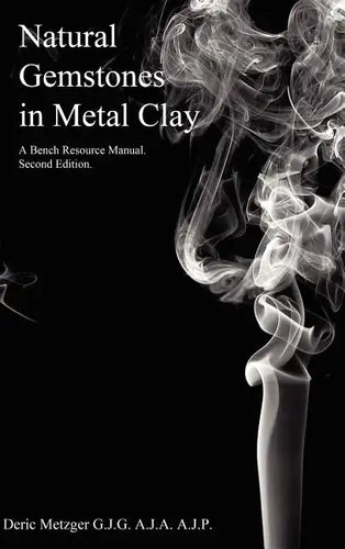Natural Gemstones in Metal Clay. A Bench Resource Manual. - Hardcover