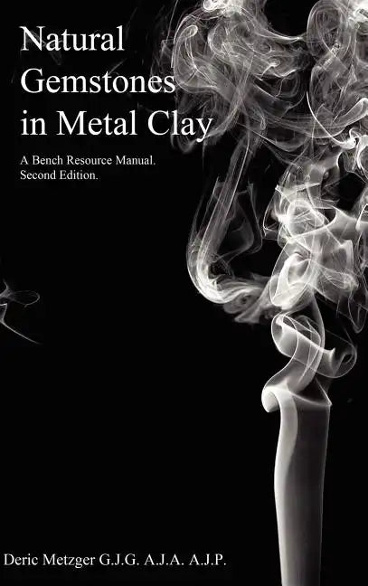 Natural Gemstones in Metal Clay. A Bench Resource Manual. - Hardcover