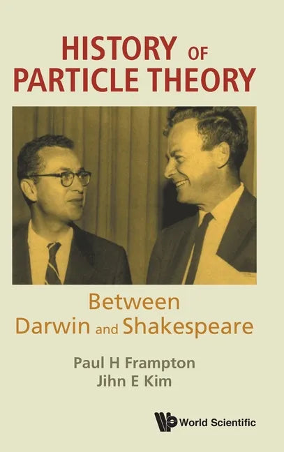 History of Particle Theory: Between Darwin and Shakespeare - Hardcover