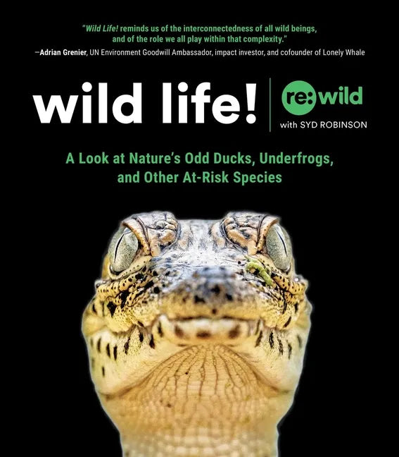Wild Life!: A Look at Nature's Odd Ducks, Underfrogs, and Other At-Risk Species - Hardcover