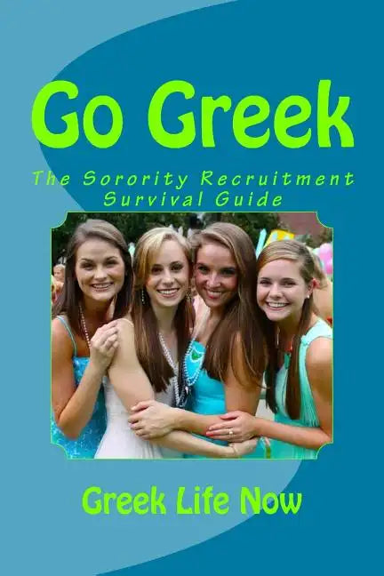 Go Greek: The Sorority Recruitment Survival Guide - Paperback