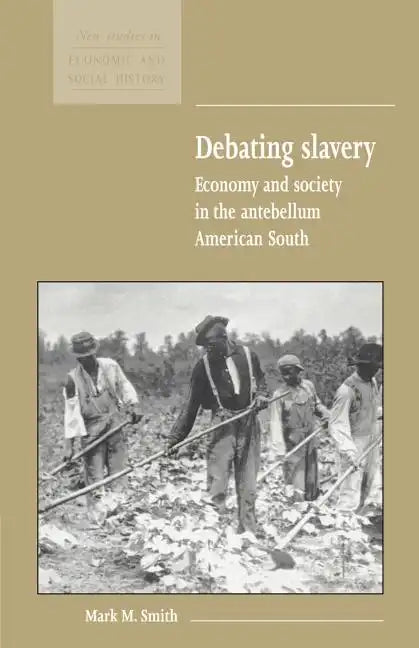 Debating Slavery: Economy and Society in the Antebellum American South - Paperback