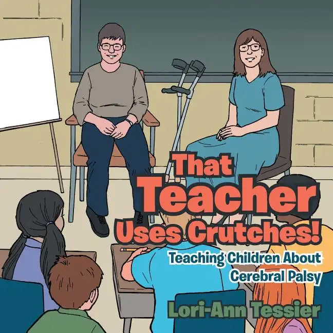 That Teacher Uses Crutches!: Teaching Children About Cerebral Palsy - Paperback