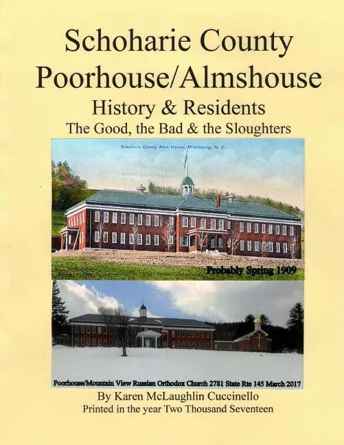 Schoharie County Poorhouse/Almshouse: History & Residents - The Good, the Bad & the Sloughters - Paperback