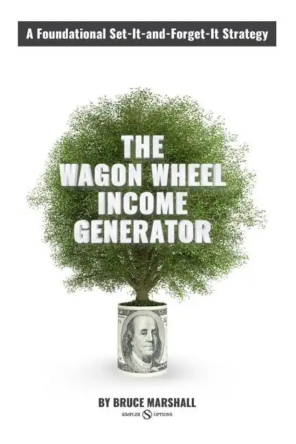 Wagon Wheel Income Generator: A Foundational Set-It-and-Forget-It Strategy - Paperback