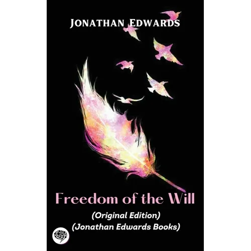 Jonathan Edwards: Freedom of the Will (Original Edition) (Jonathan Edwards Books) - Paperback