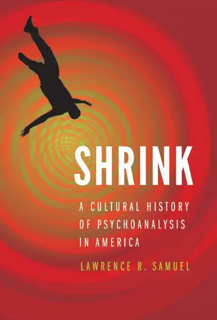 Shrink: A Cultural History of Psychoanalysis in America - Hardcover