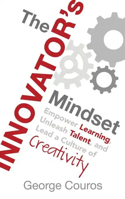 The Innovator's Mindset: Empower Learning, Unleash Talent, and Lead a Culture of Creativity - Hardcover