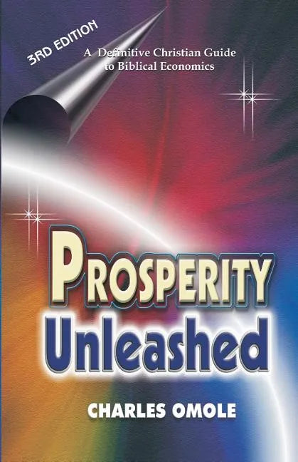 Prosperity Unleashed: How to Partake in God's Economic System and the Supernatural Release of Wealth and Kingdom Resources for the end-time Saints. - Paperback