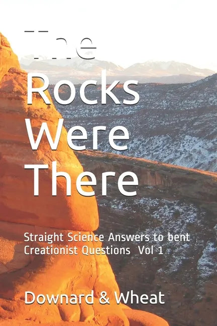 The Rocks Were There: Straight Science Answers to bent Creationist Questions, Volume 1 - Paperback