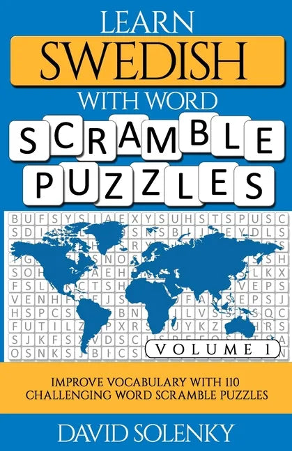 Learn Swedish with Word Scramble Puzzles Volume 1: Learn Swedish Language Vocabulary with 110 Challenging Bilingual Word Scramble Puzzles - Paperback