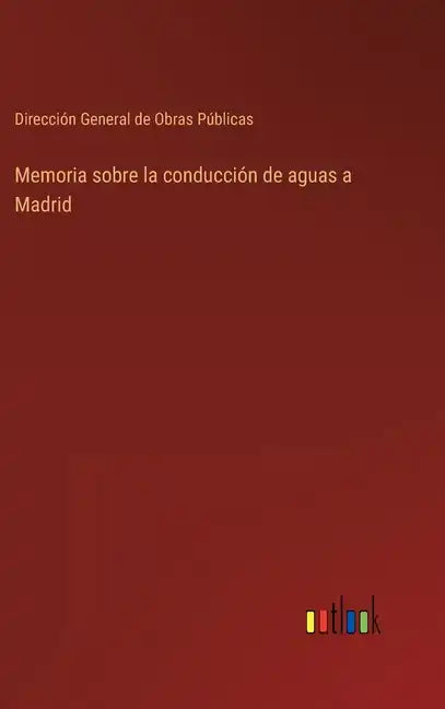 Memoria sobre la conducción de aguas a Madrid - Hardcover