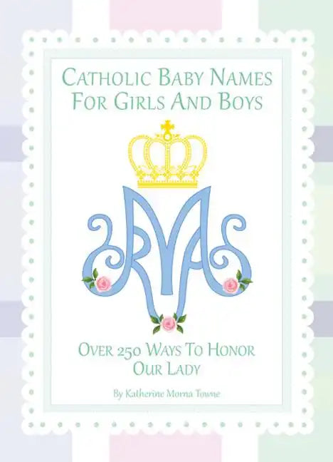 Catholic Baby Names for Girls and Boys: 250 Ways to Honor Mary - Hardcover