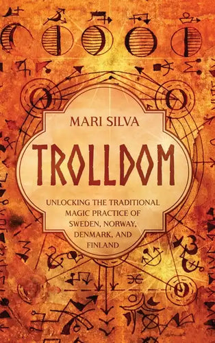 Trolldom: Unlocking the Traditional Magic Practice of Sweden, Norway, Denmark, and Finland - Hardcover