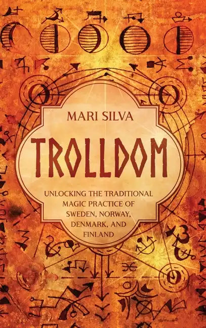 Trolldom: Unlocking the Traditional Magic Practice of Sweden, Norway, Denmark, and Finland - Hardcover