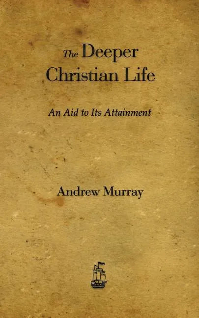 The Deeper Christian Life: An Aid to Its Attainment - Paperback