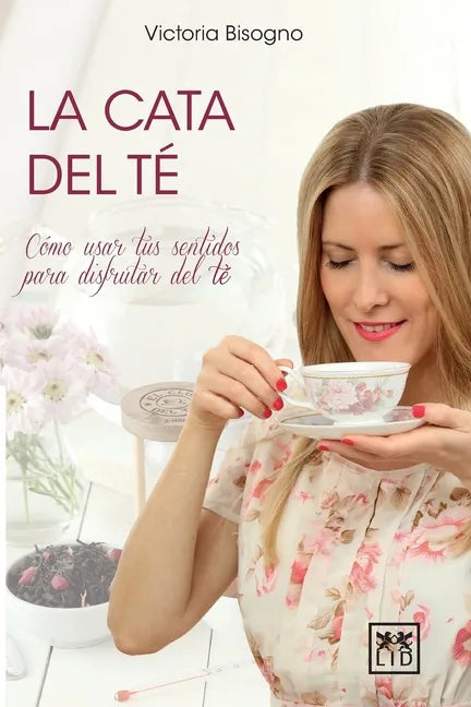 La cata del té: Cómo usar tus sentidos para disfrutar del té - Paperback