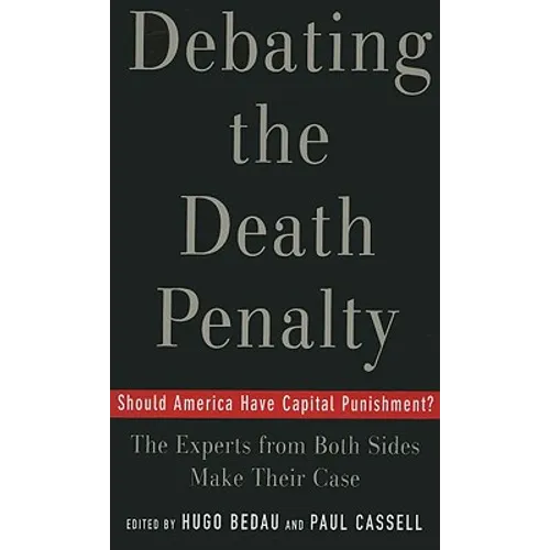 Debating the Death Penalty: Should America Have Capital Punishment? the Experts on Both Sides Make Their Best Case - Paperback