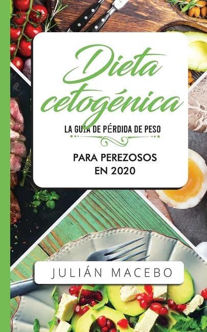 Dieta cetogénica - La guía de pérdida de peso para perezosos en 2020: Descubre la manera fácil de quemar grasa con la dieta cetogénica baja en carbohi - Paperback