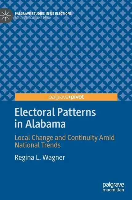 Electoral Patterns in Alabama: Local Change and Continuity Amid National Trends - Hardcover