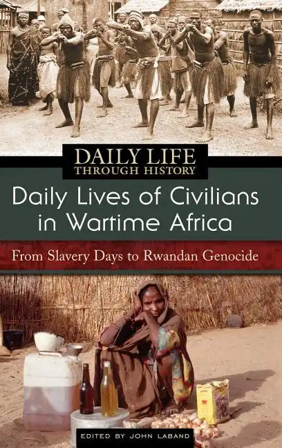 Daily Lives of Civilians in Wartime Africa: From Slavery Days to Rwandan Genocide - Hardcover