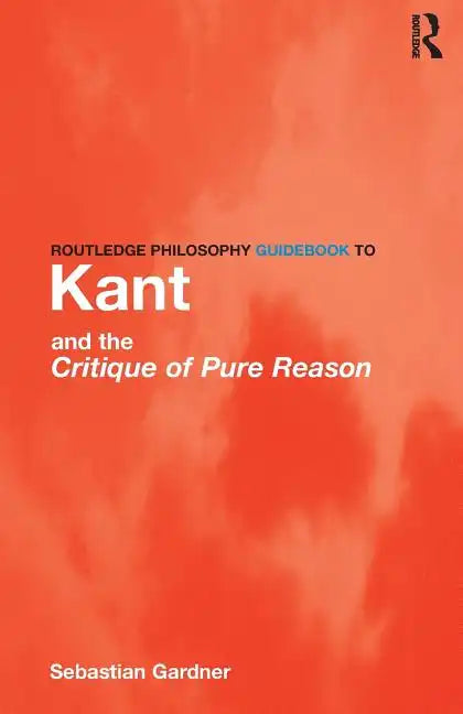 Routledge Philosophy GuideBook to Kant and the Critique of Pure Reason - Paperback