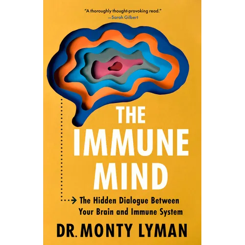 The Immune Mind: The Hidden Dialogue Between Your Brain and Immune System. - Paperback