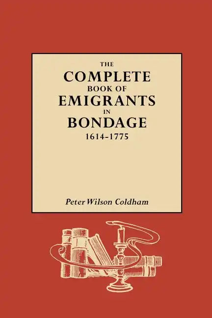 Complete Book of Emigrants in Bondage, 1614-1775 - Paperback