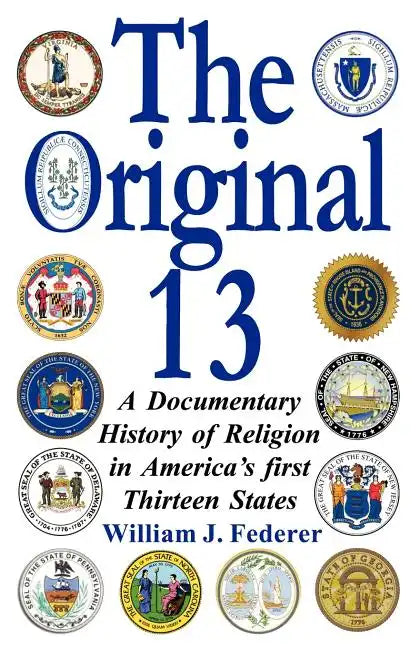 The Original 13: A Documentary History of Religion in America's First Thirteen States - Paperback