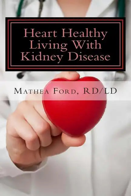Heart Healthy Living With Kidney Disease: Lowering Blood Pressure - Paperback