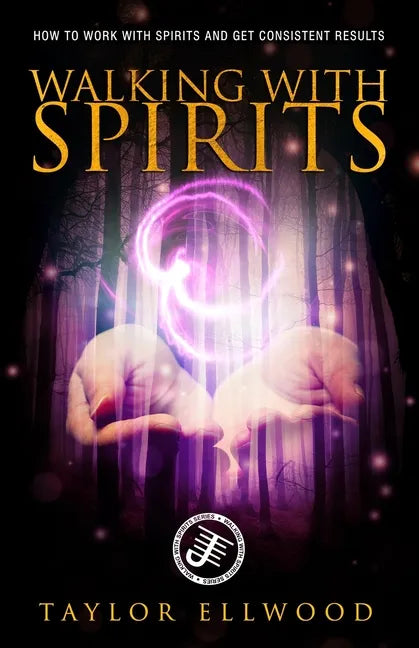 Walking with Spirits: How to Work with Spirits and Get Consistent Results - Paperback