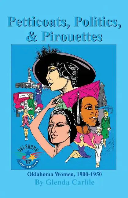 Petticoats, Politics, & Pirouettes: Oklahoma Women, 1900-1950 - Paperback