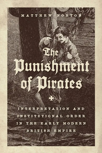 The Punishment of Pirates: Interpretation and Institutional Order in the Early Modern British Empire - Paperback