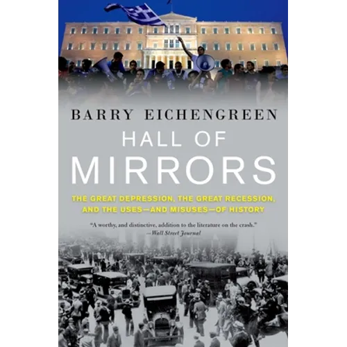 Hall of Mirrors: The Great Depression, the Great Recession, and the Uses-And Misuses-Of History - Paperback