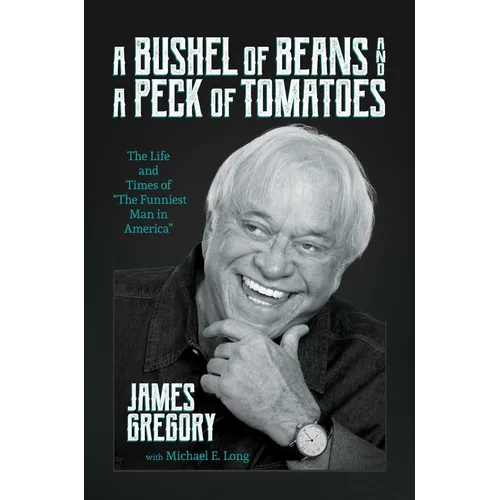 A Bushel of Beans and a Peck of Tomatoes: The Life and Times of the Funniest Man in America - Hardcover