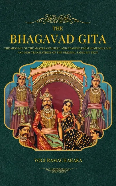 The Bhagavad Gita: The Message of the Master compiled and adapted from numerous old and new translations of the Original Sanscrit Text - Hardcover