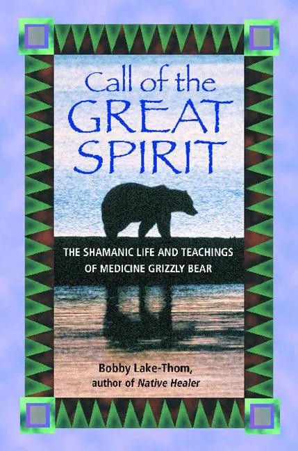 Call of the Great Spirit: The Shamanic Life and Teachings of Medicine Grizzly Bear - Paperback