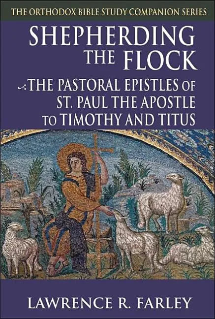 Shepherding the Flock: The Pastoral Epistles of St. Paul the Apostle to Timothy and to Titus - Paperback