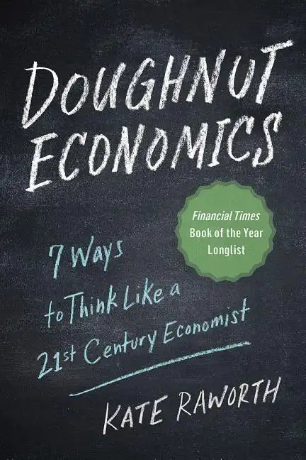 Doughnut Economics: Seven Ways to Think Like a 21st-Century Economist - Paperback
