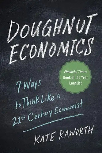 Doughnut Economics: Seven Ways to Think Like a 21st-Century Economist - Paperback