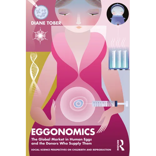 Eggonomics: The Global Market in Human Eggs and the Donors Who Supply Them - Paperback