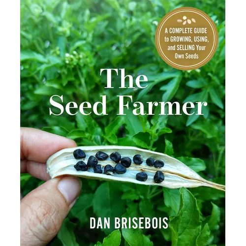The Seed Farmer: A Complete Guide to Growing, Using, and Selling Your Own Seeds - Paperback