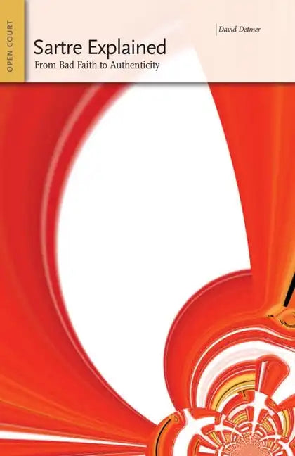 Sartre Explained: From Bad Faith to Authenticity - Paperback