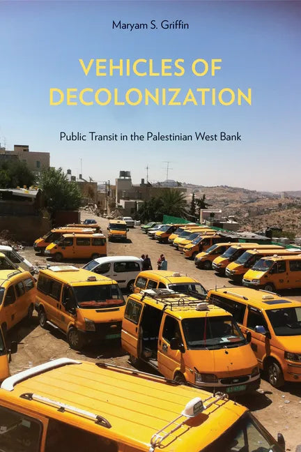 Vehicles of Decolonization: Public Transit in the Palestinian West Bank - Paperback