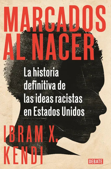 Marcados Al Nacer: La Historia Definitiva de Las Ideas Racistas En Estados Unidos / Stamped from the Beginning: The Definitive History of Racist Ideas - Paperback
