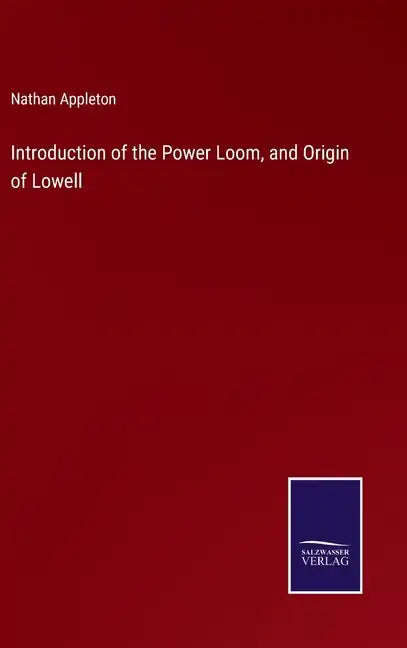 Introduction of the Power Loom, and Origin of Lowell - Hardcover