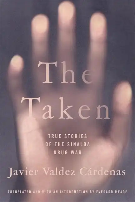 The Taken: True Stories of the Sinaloa Drug War - Paperback
