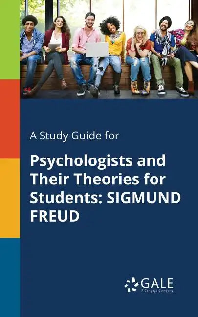 A Study Guide for Psychologists and Their Theories for Students: Sigmund Freud - Paperback