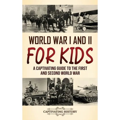 World War I and II for Kids: A Captivating Guide to the First and Second World War - Hardcover
