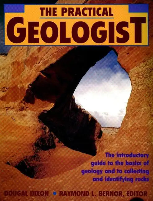 The Practical Geologist: The Introductory Guide to the Basics of Geology and to Collecting and Identifying Rocks - Paperback